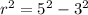 r^2=5^2 - 3^2 