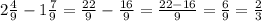 2\frac{4}{9}-1\frac{7}{9}=\frac{22}{9}-\frac{16}{9}=\frac{22-16}{9}=\frac{6}{9}=\frac{2}{3}