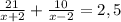 \frac{21}{x+2}+\frac{10}{x-2}=2,5