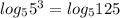 log_{5}5^{3}=log_{5}125