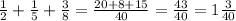 \frac{1}{2}+\frac{1}{5}+\frac{3}{8}=\frac{20+8+15}{40}=\frac{43}{40}=1\frac{3}{40}