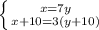 \left\{{{x=7y}\atop{x+10=3(y+10)}}\right.