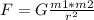 F=G\frac{m1*m2}{r^{2}}