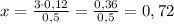 x=\frac{3\cdot0,12}{0,5}=\frac{0,36}{0,5}=0,72