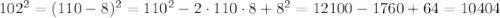 102^{2}=(110-8)^{2}=110^{2}-2\cdot110\cdot8+8^{2}=12100-1760+64=10404