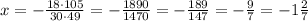 x=-\frac{18\cdot105}{30\cdot49}=-\frac{1890}{1470}=-\frac{189}{147}=-\frac{9}{7}=-1\frac{2}{7}