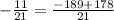 -\frac{11}{21}=\frac{-189+178}{21}