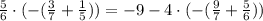 \frac{5}{6}\cdot(-(\frac{3}{7}+\frac{1}{5}))=-9-4\cdot(-(\frac{9}{7}+\frac{5}{6}))