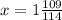 x=1\frac{109}{114}