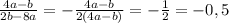 \frac{4a-b}{2b-8a}=-\frac{4a-b}{2(4a-b)}=-\frac{1}{2}=-0,5