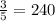 \frac{3}{5}=240