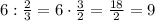 6:\frac{2}{3}=6\cdot\frac{3}{2}=\frac{18}{2}=9