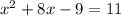 x^{2}+8x-9=11