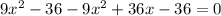 9x^{2}-36-9x^{2}+36x-36=0