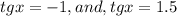 tgx=-1, and, tgx=1.5