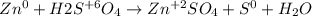 Zn^0+H2S^{+6}O_4\rightarrow Zn^{+2}SO_4+S^0+H_2O