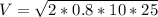 V = \sqrt{2*0.8*10*25}