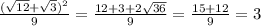 \frac{(\sqrt{12}+\sqrt{3})^{2}}{9} = \frac{12+3+2\sqrt{36}}{9}=\frac{15+12}{9} = 3