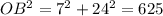 OB^{2}=7^{2}+24^{2}=625