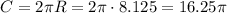  C=2\pi R=2\pi \cdot8.125=16.25\pi 