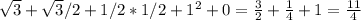 \sqrt{3} + \sqrt{3}/2 + 1/2 * 1/2 + 1^2 + 0 = \frac{3}{2}+\frac{1}{4}+1 = \frac{11}{4}