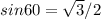 sin60 = \sqrt{3}/2