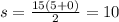 s=\frac{15(5+0)}{2}=10