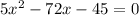 5x^2-72x-45=0