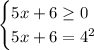 \begin{cases} 5x+6\geq0\\5x+6=4^{2}\end{cases}