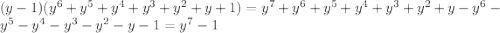 (y-1)(y ^6+y^5+y^4+y^3+y^2+y+1) =y^7+y^6+y^5+y^4+y^3+y^2+y-y^6-y^5-y^4-y^3-y^2-y-1=y^7-1