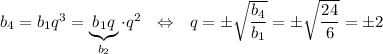 b_4=b_1q^3=\underbrace{b_1q}_{b_2}\cdot q^2~~\Leftrightarrow~~ q=\pm\sqrt{\dfrac{b_4}{b_1}}=\pm\sqrt{\dfrac{24}{6}}=\pm 2