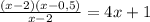 \frac{(x-2)(x-0,5)}{x-2}=4x+1