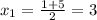 x_{1}=\frac{1+5}{2}=3