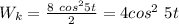 W_k=\frac{8\ cos^2 5t}2=4cos^2\ 5t