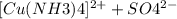 [Cu(NH3)4]^{2+} + SO4^{2-}