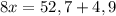 8x=52,7+4,9