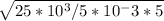 \sqrt{25*10^3/5*10^-3*5}