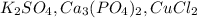 K_2SO_4, Ca_3(PO_4)_2, CuCl_2