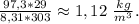 \frac{97,3*29}{8,31*303}\approx1,12\ \frac{kg}{m^3}.