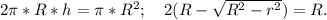 2\pi*R*h=\pi*R^2;\ \ \ 2(R-\sqrt{R^2-r^2})=R.