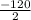  \frac{-120}{2} 