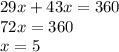 29x + 43x = 360\\ 72x = 360\\ x = 5