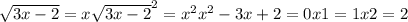 \sqrt{3x-2} =x\sqrt{3x-2}^{2}=x^{2}x^{2}-3x+2=0x1=1x2=2