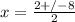 x = \frac{2+/-8}{2}