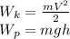 W_{k} = \frac{mV^{2}}{2} \\ W_{p} = mgh