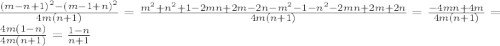 \frac{(m-n+1)^2-(m-1+n)^2}{4m(n+1)}=\frac{m^2+n^2+1-2mn+2m-2n-m^2-1-n^2-2mn+2m+2n}{4m(n+1)}=\frac{-4mn+4m}{4m(n+1)}=\frac{4m(1-n)}{4m(n+1)}=\frac{1-n}{n+1}