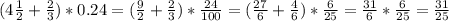 (4\frac{1}{2}+\frac{2}{3})*0.24 = (\frac{9}{2}+\frac{2}{3})*\frac{24}{100} = (\frac{27}{6}+\frac{4}{6})*\frac{6}{25} = \frac{31}{6}*\frac{6}{25} = \frac{31}{25}