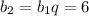 b_2 = b_1q = 6