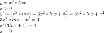 y=x^3*lnx \\ x0 \\ y'=(x^3*lnx)=3x^2*lnx+\frac{x^3}{x}=3x^2*lnx+x^2 \\ 3x^2*lnx+x^2=0 \\ x^2(3lnx+1)=0 \\ x=0