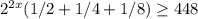 2^{2x}(1/2+1/4+1/8)\geq448